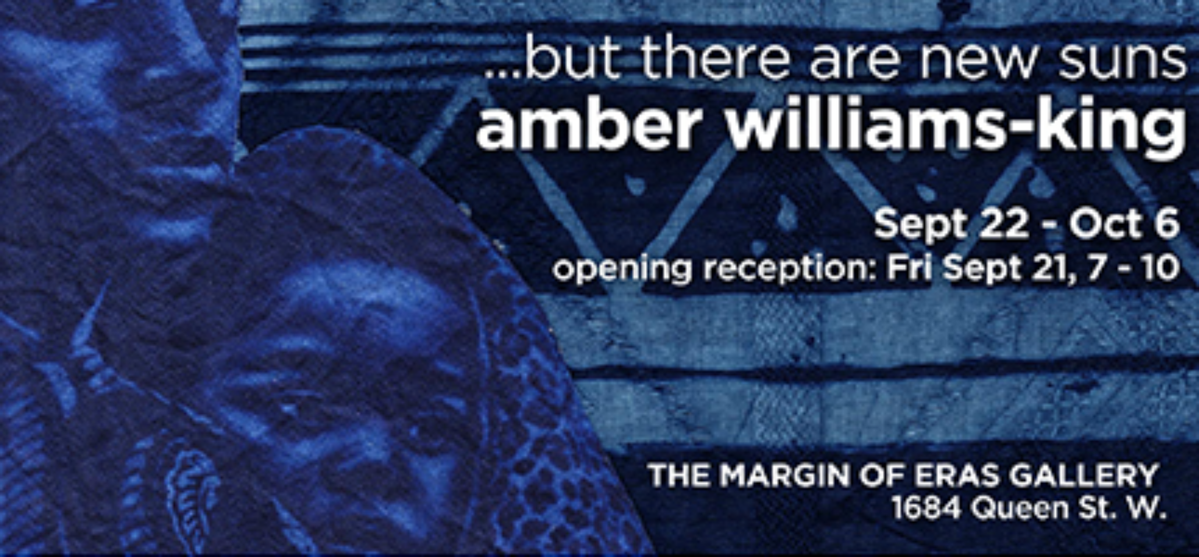 A textured artistic poster with abstract patterns in shades of blue. White text reads "...but there are new suns" with "amber williams-king" prominently displayed. Details of an exhibition from Sept 22 to Oct 6 and opening reception on Sept 21. Location: 1684 Queen St. W.