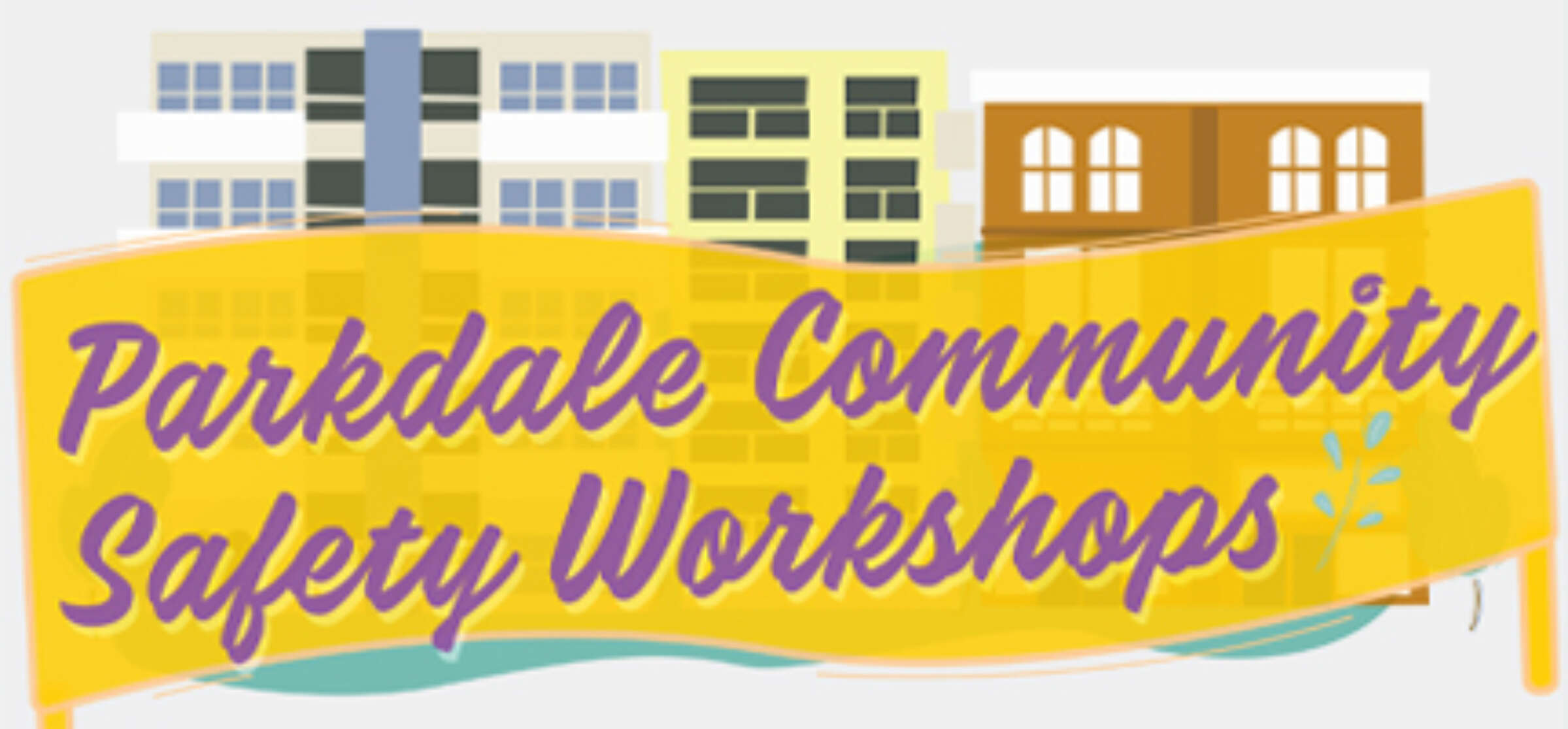 Illustration of a banner with text "Parkdale Community Safety Workshops" against a backdrop of illustrated buildings. The text is in a purple script on a yellow ribbon-like banner.