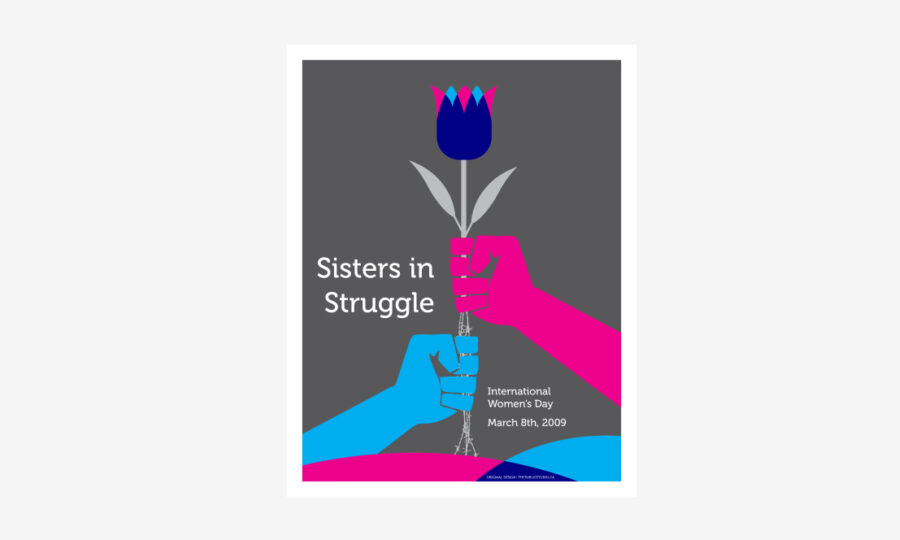 A poster for International Women's Day 2009, featuring two fists, one in blue and another in pink, holding a blue and pink tulip against a gray background. The text reads "Sisters in Struggle" and "International Women's Day, March 8th, 2009.